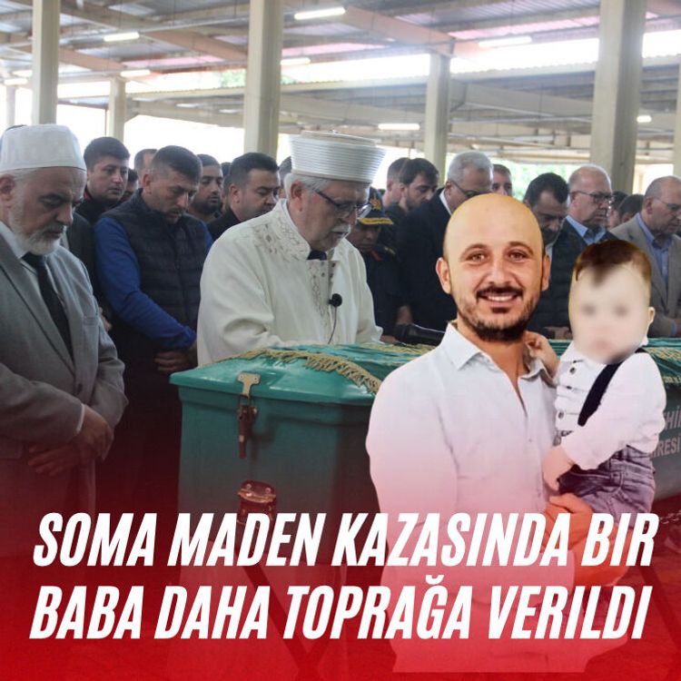Soma maden kazasında bir baba daha toprağa verildi