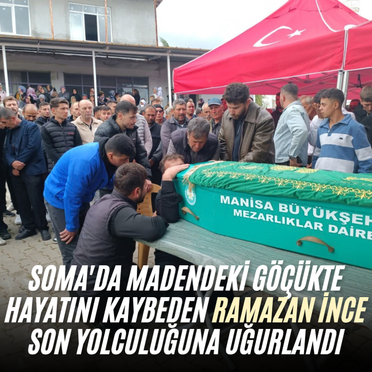 Soma'da madendeki göçükte hayatını kaybeden Ramazan İnce son yolculuğuna uğurlandı