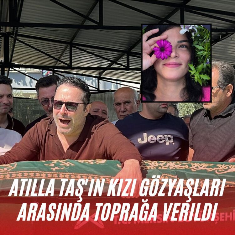 Atilla Taş'ın kızı gözyaşları arasında toprağa verildi