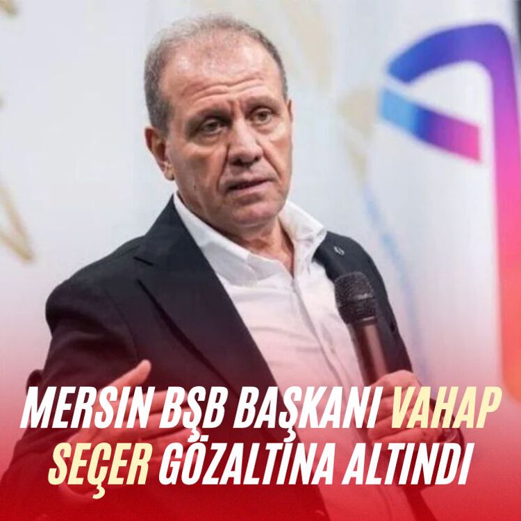 Mersin BŞB Başkanı Vahap Seçer gözaltına altındı