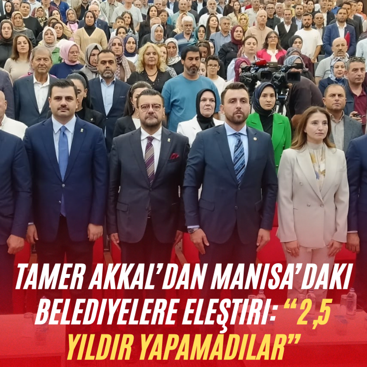 Tamer Akkal’dan Manisa’daki belediyelere eleştiri: “2,5 yıldır yapamadılar”