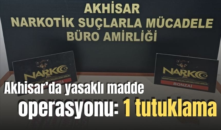 Akhisar’da yasaklı madde operasyonu: 1 tutuklama