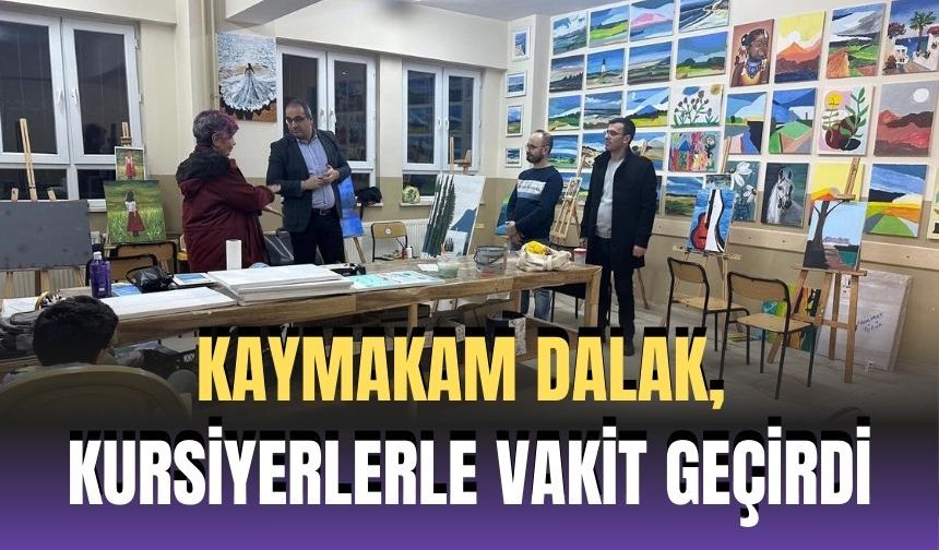 Kaymakam Dalak, kursiyerlerle vakit geçirdi