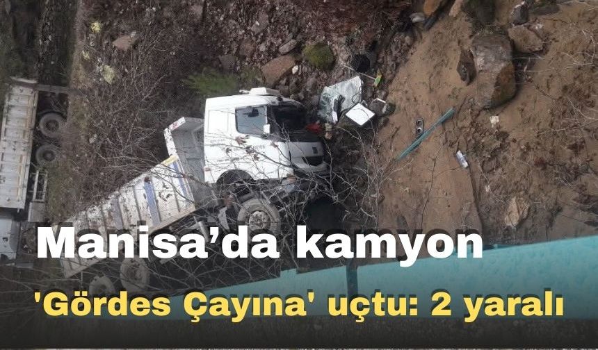 Manisa’da kamyon 'Gördes Çayına' uçtu: 2 yaralı