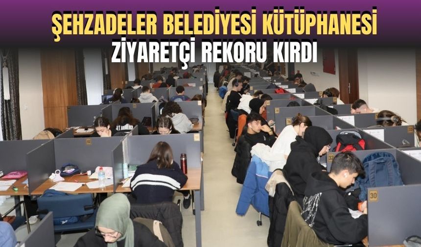 Şehzadeler Belediyesi Kütüphanesi ziyaretçi rekoru kırdı