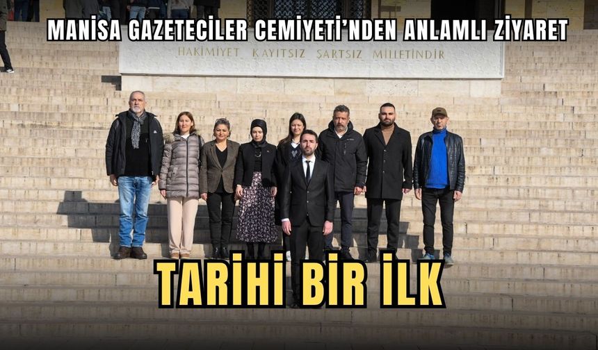 MANİSA GAZETECİLER CEMİYETİ’NDEN ANITKABİR’E TARİHİ ZİYARET