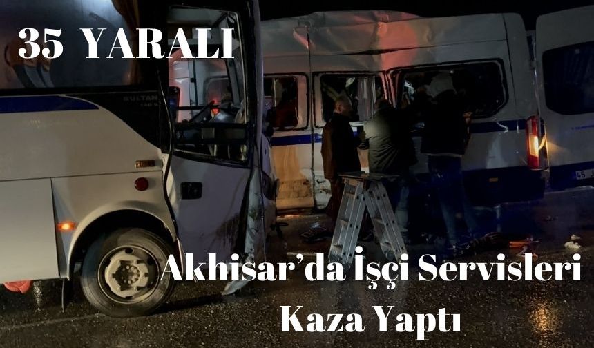 AKHİSAR'DA FECİ KAZA: 35 YARALI