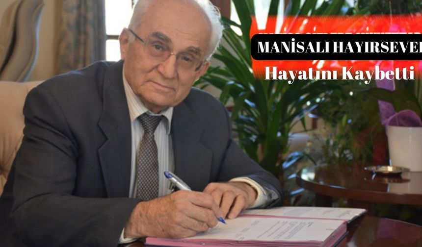 Manisa’nın hayırsever hayata veda etti