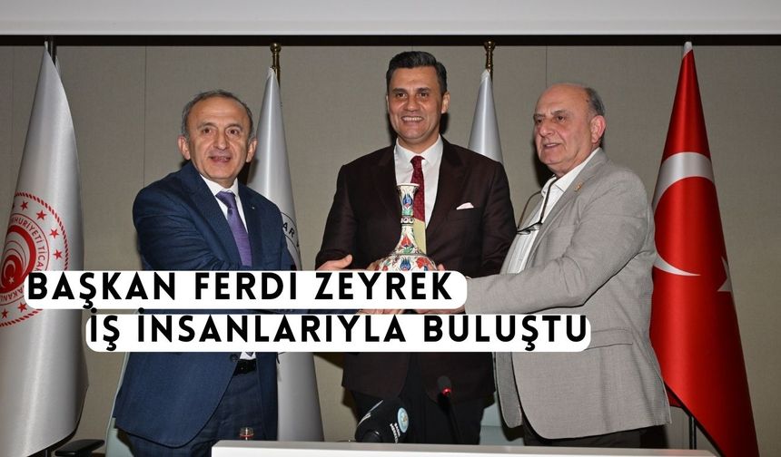 Başkan Zeyrek, iş insanlarıyla buluştu