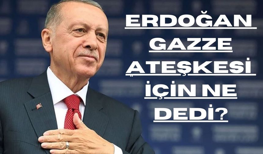 Erdoğan Ateşkesle ilgili Konuştu