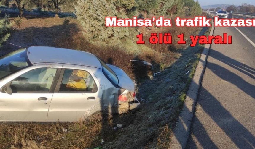 Manisa'da trafik kazası: 1 ölü 1 yaralı