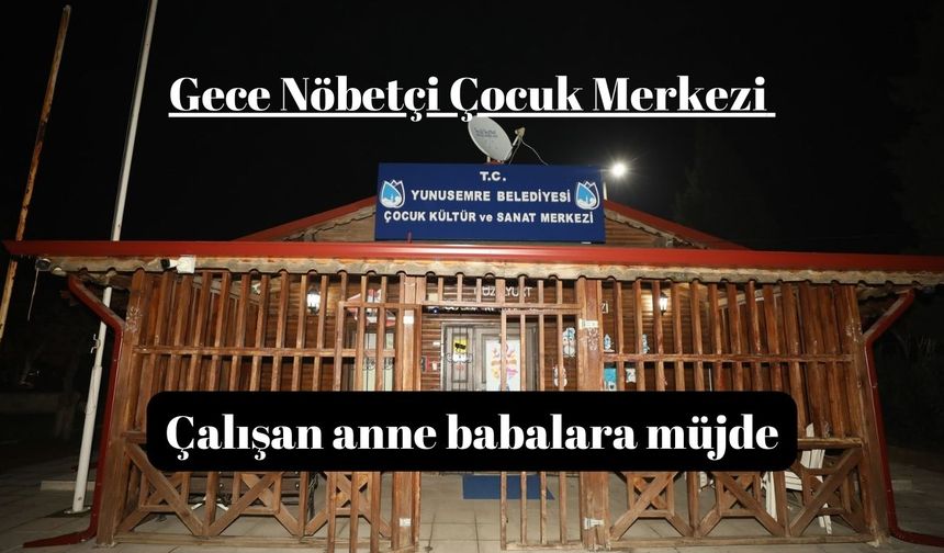 GECE NÖBETÇİ ÇOCUK EĞİTİM MERKEZİ HİZMETE BAŞLADI