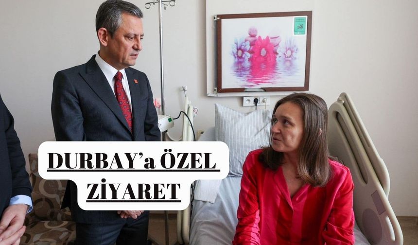 CHP Lideri Özel Durbay'ı Ziyaret etti