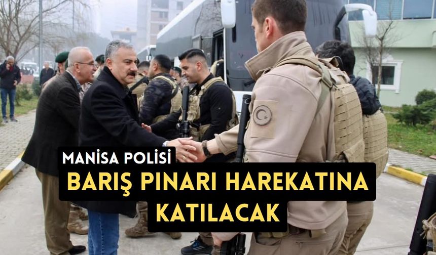 Manisa Polisi Barış Pınarı Harekatına katılacak