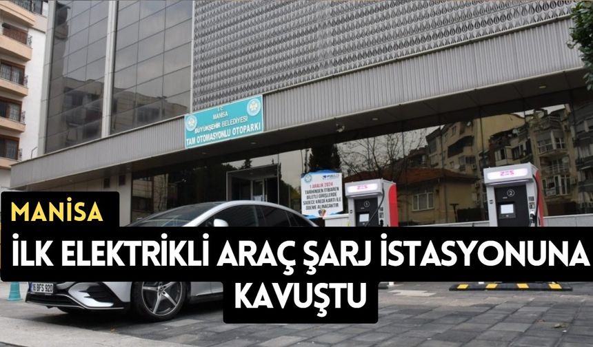 Manisa ilk elektrikli araç şarj istasyonuna kavuştu