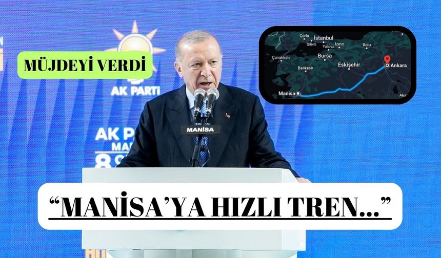 Manisa’ya Hızlı Tren Müjdesi