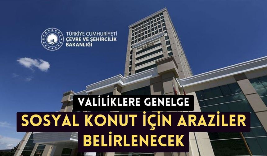 Valiliklere genelge; sosyal konut için araziler belirlenecek