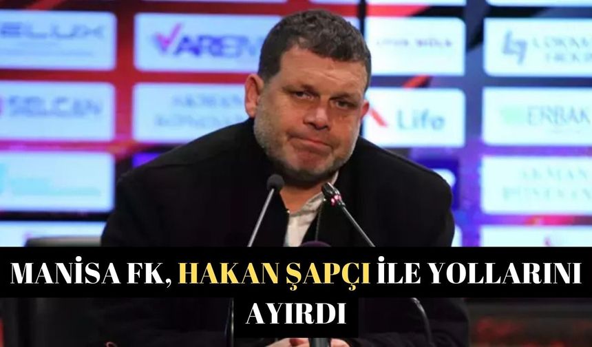 Manisa FK, Hakan Şapçı ile yollarını ayırdı