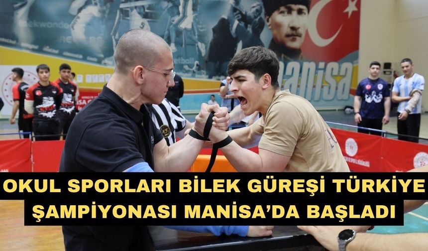 Okul Sporları Bilek Güreşi Türkiye Şampiyonası Manisa’da başladı