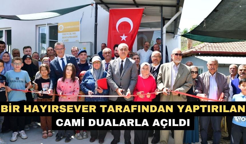 Bir hayırsever tarafından yaptırılan cami dualarla açıldı