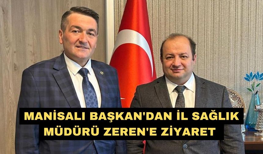 Manisalı Başkan'dan İl Sağlık Müdürü Zeren'e ziyaret