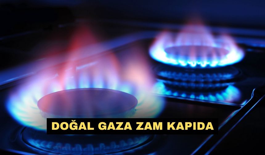 Doğal gaza zam kapıda