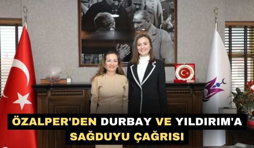 Özalper'den Durbay ve Yıldırım'a sağduyu çağrısı