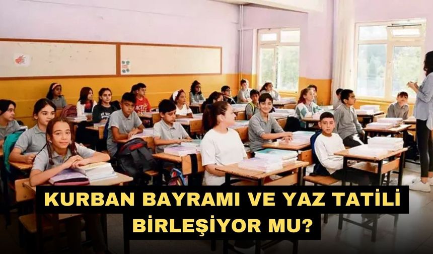Kurban Bayramı ve yaz tatili birleşiyor mu?