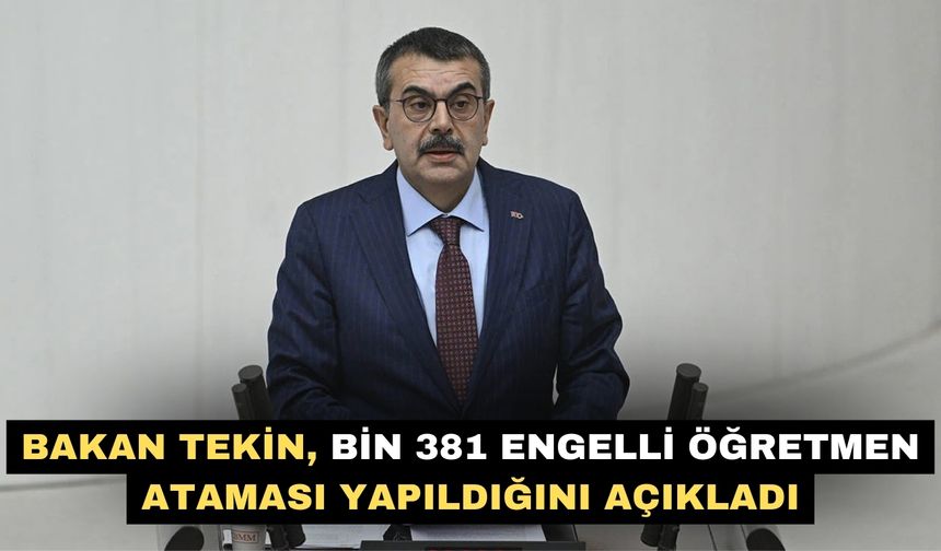 Bakan Tekin, bin 381 engelli öğretmen ataması yapıldığını açıkladı