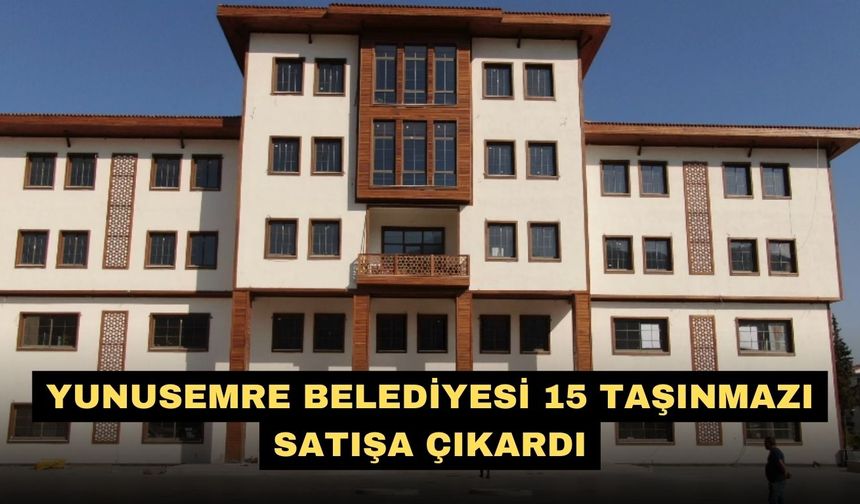Yunusemre Belediyesi 15 taşınmazı satışa çıkardı