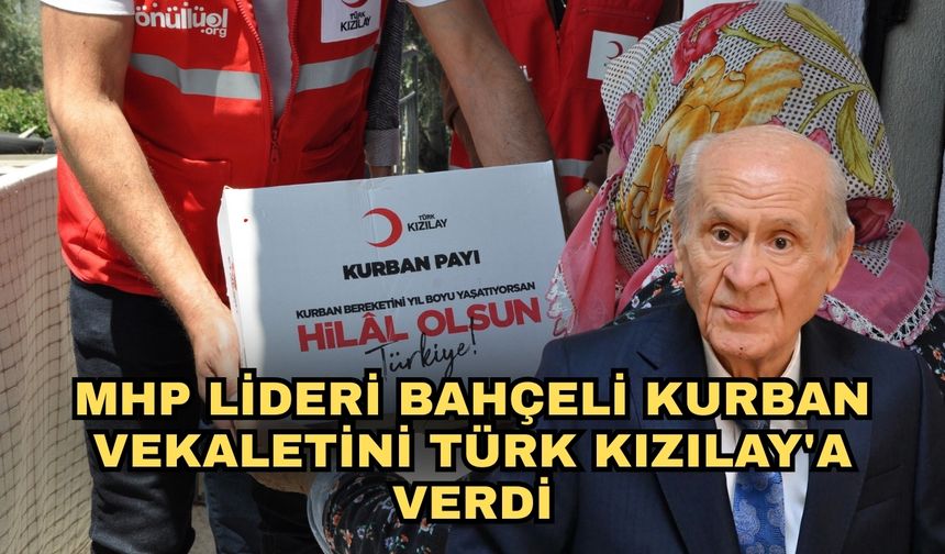 MHP Lideri Bahçeli kurban vekaletini Türk Kızılay'a verdi
