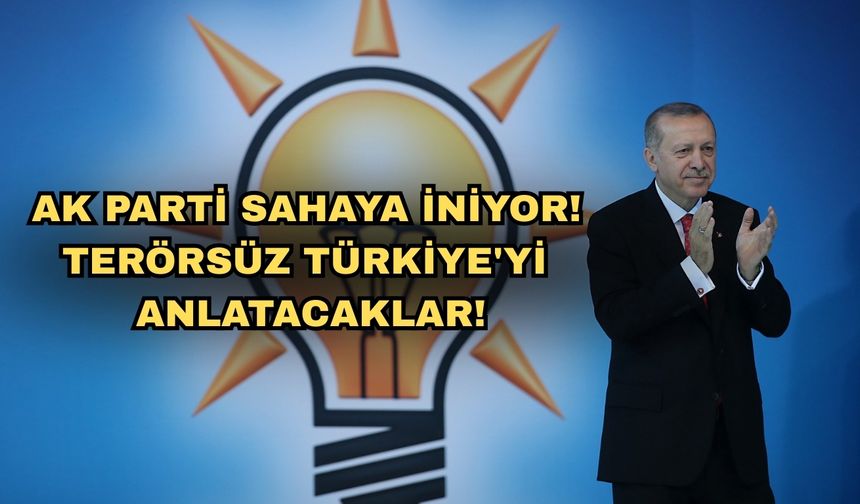 AK Parti Sahaya İniyor! Terörsüz Türkiye'yi Anlatacaklar!