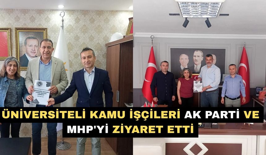Üniversiteli Kamu İşçileri AKP ve MHP'yi ziyaret etti