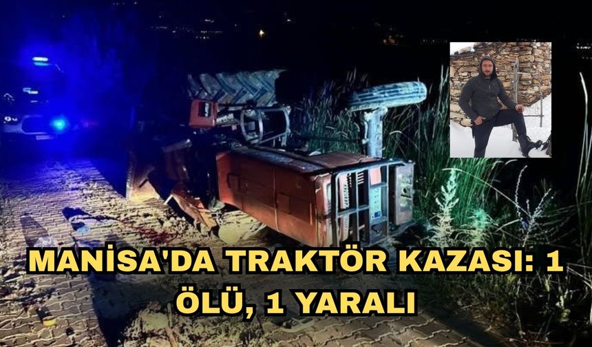 Manisa'da traktör kazası: 1 ölü, 1 yaralı