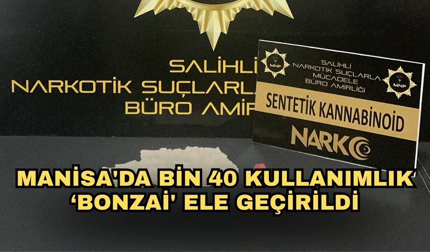 Manisa'da bin 40 kullanımlık ‘bonzai' ele geçirildi