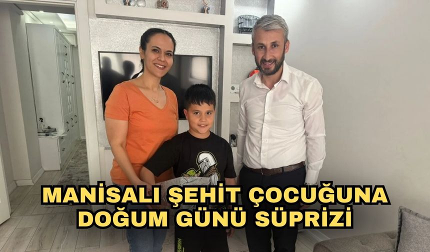 Manisalı Şehit Çocuğuna doğum günü süprizi