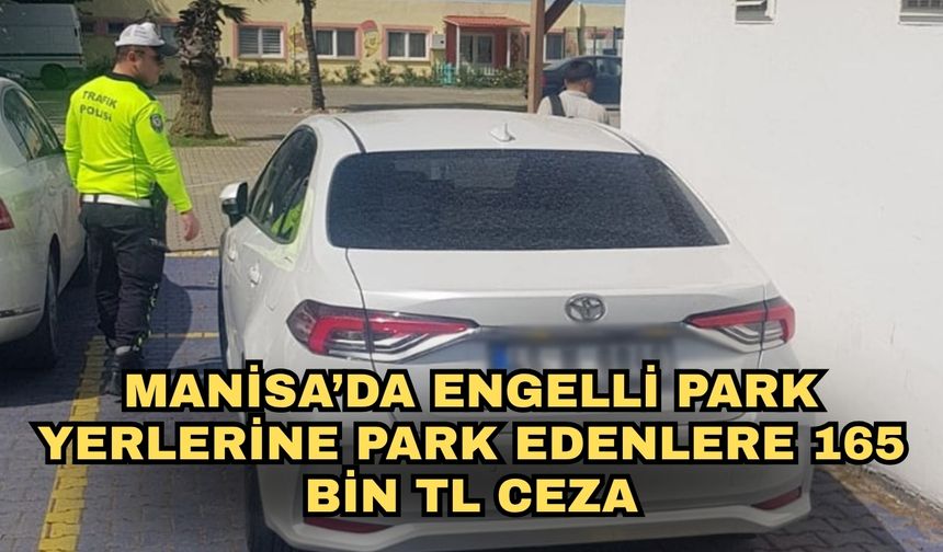 Manisa’da engelli park yerlerine park edenlere 165 bin TL ceza