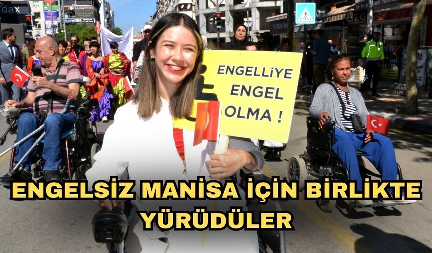 Engelsiz Manisa için birlikte yürüdüler