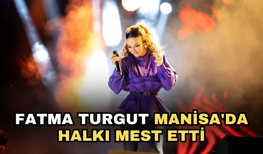 Fatma Turgut Manisa'da halkı mest etti