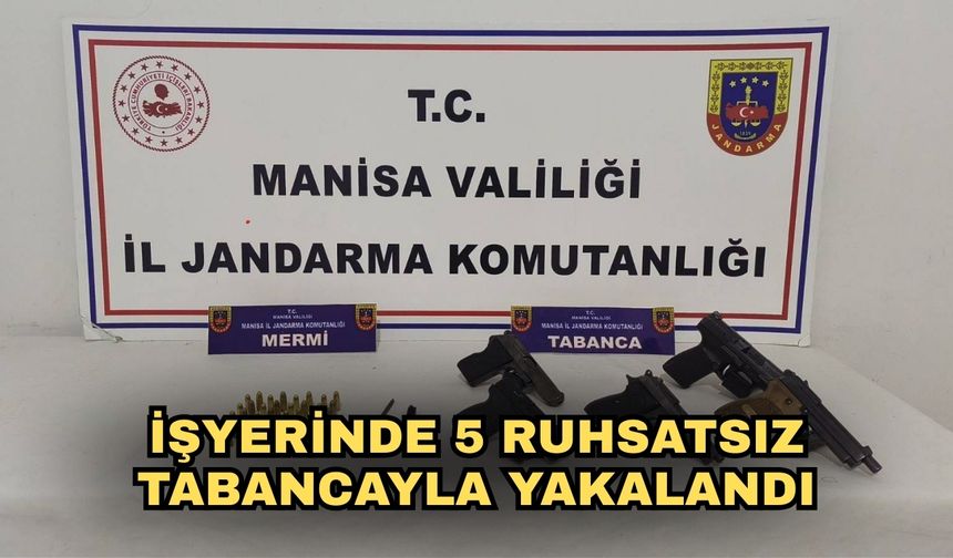 İşyerinde 5 ruhsatsız tabancayla yakalandı