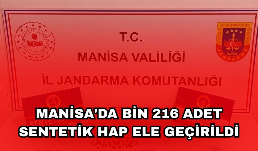 Manisa'da bin 216 adet sentetik hap ele geçirildi