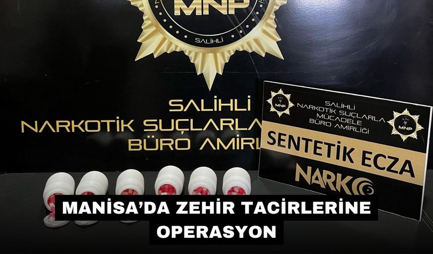 Manisa’da zehir tacirlerine operasyon