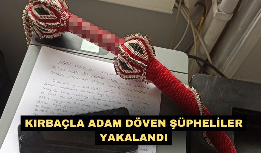 Kırbaçla adam döven şüpheliler yakalandı