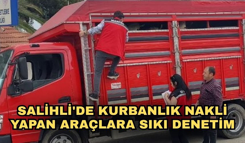 Salihli'de kurbanlık nakli yapan araçlara sıkı denetim