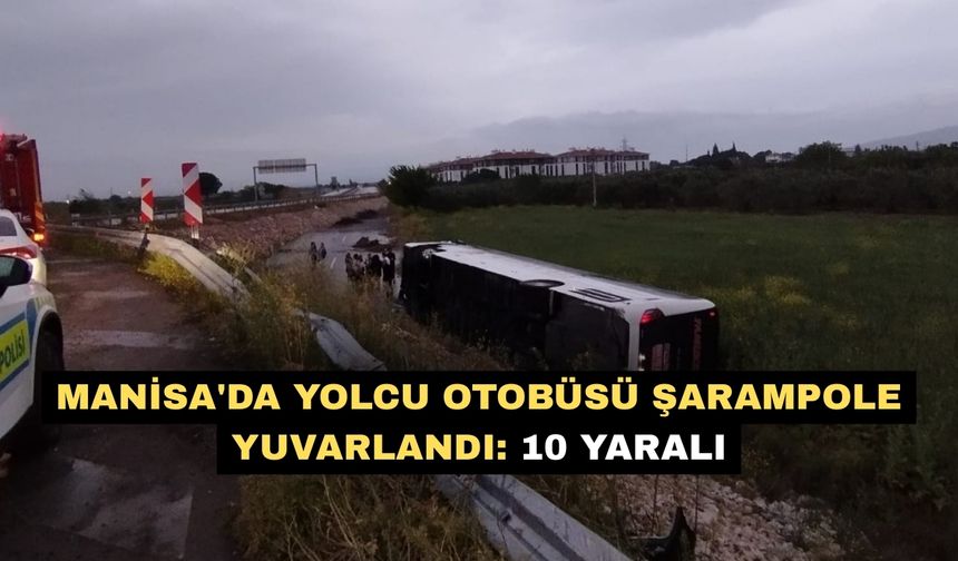 Manisa'da yolcu otobüsü şarampole yuvarlandı: 10 yaralı