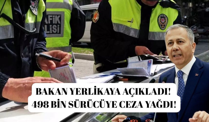 Bakan Yerlikaya açıkladı! 498 bin sürücüye ceza yağdı!