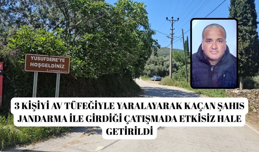 3 kişiyi av tüfeğiyle yaralayarak kaçan şahıs jandarma ile girdiği çatışmada etkisiz hale getirildi