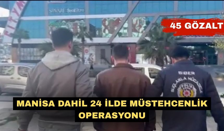 Manisa dahil 24 ilde müstehcenlik operasyonu: 45 gözaltı