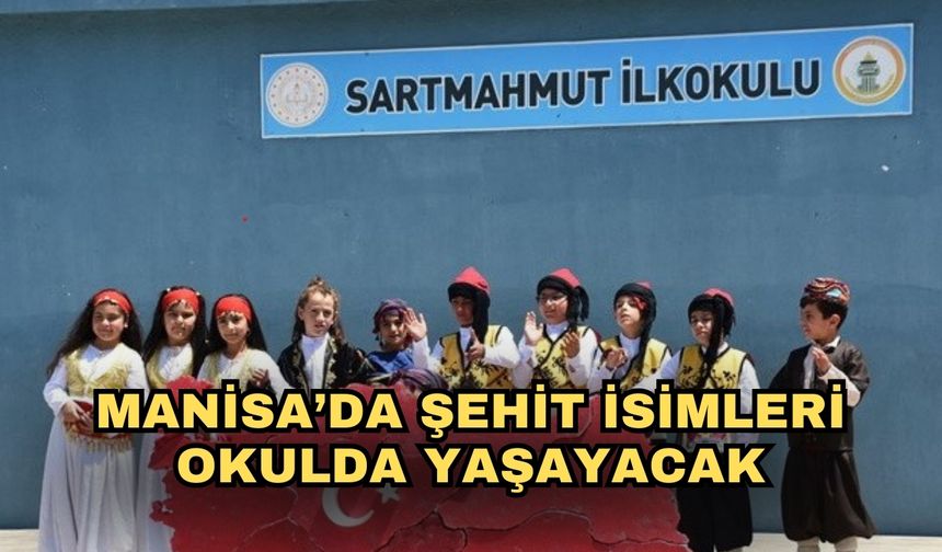Manisa’da şehit isimleri okulda yaşayacak