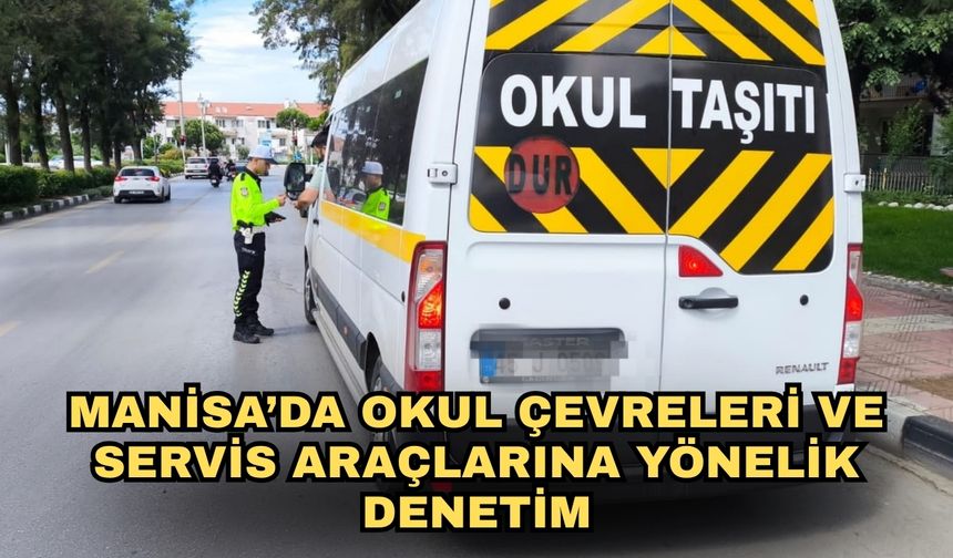 Manisa’da okul çevreleri ve servis araçlarına yönelik denetim